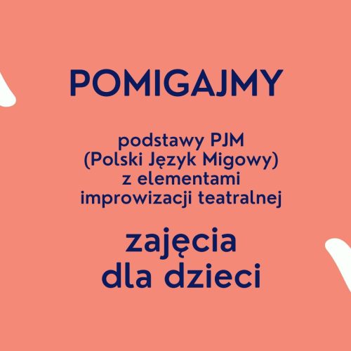 „Pomigajmy” – PJM – Polski Język Migowy dla dzieci z elementami improwizacji teatralnej