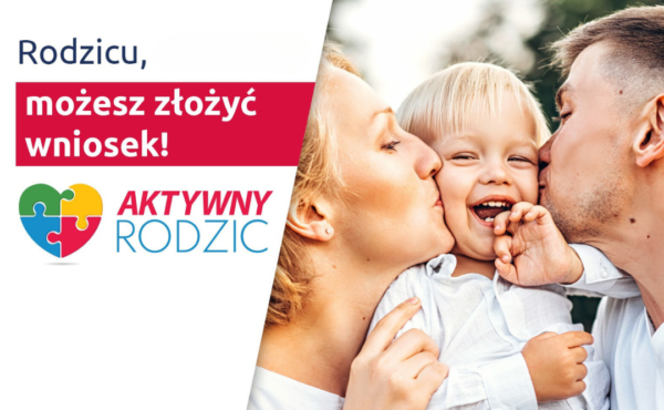 Rodzicu, nie zwlekaj! Już dzisiaj złóż wniosek o świadczenie Aktywny Rodzic