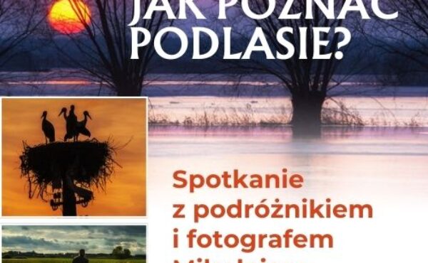 Cykl spotkań z podróżnikami: „Jak poznać Podlasie?”