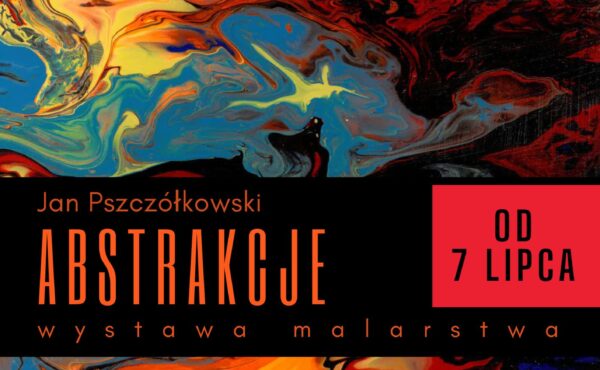 Abstrakcje – wystawa malarstwa Jana Pszczółkowskiego