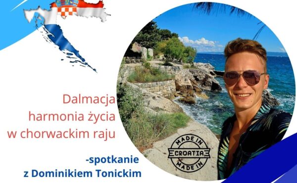 Dalmacja – harmonia życia w chorwackim raju. Spotkanie z podróżnikiem Dominikiem Tonickim