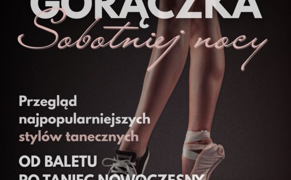 Gorączka sobotniej nocy: Przegląd najpopularniejszych stylów tanecznych – od baletu po taniec nowoczesny