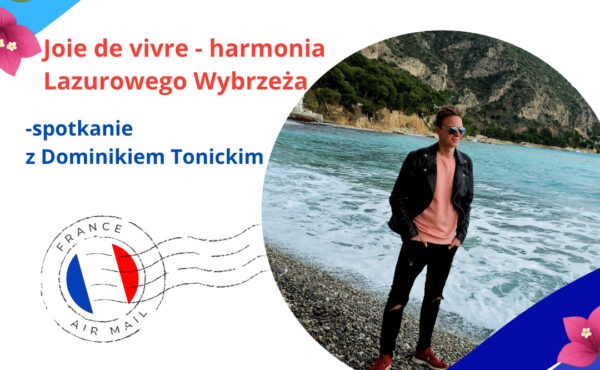 Joie de vivre – harmonia Lazurowego Wybrzeża – spotkanie z Dominikiem Tonickim Joie de vivre – harmonia Lazurowego Wybrzeża – spotkanie z Dominikiem Tonickim