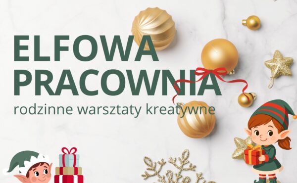 Elfowa Pracownia – rodzinne warsztaty kreatywne – gr. 2