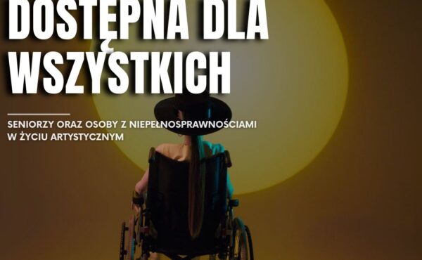 Kultura dostępna dla seniorów i osób z niepełnosprawnościami